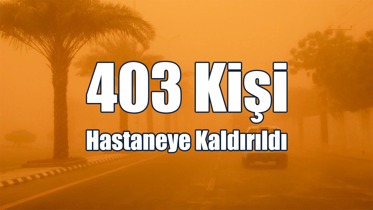 Kum Fırtınası Nedeniyle 403 Kişi Hastaneye Kaldırıldı