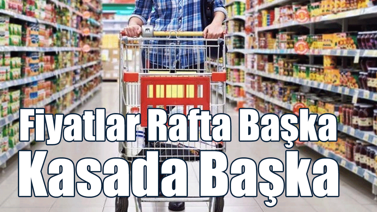 Güney’de Fiyatlar Rafta Başka Kasada Başka