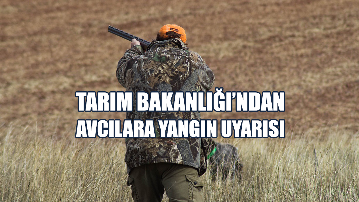 Tarım Bakanlığı’ndan Avcılara Yangın Uyarısı