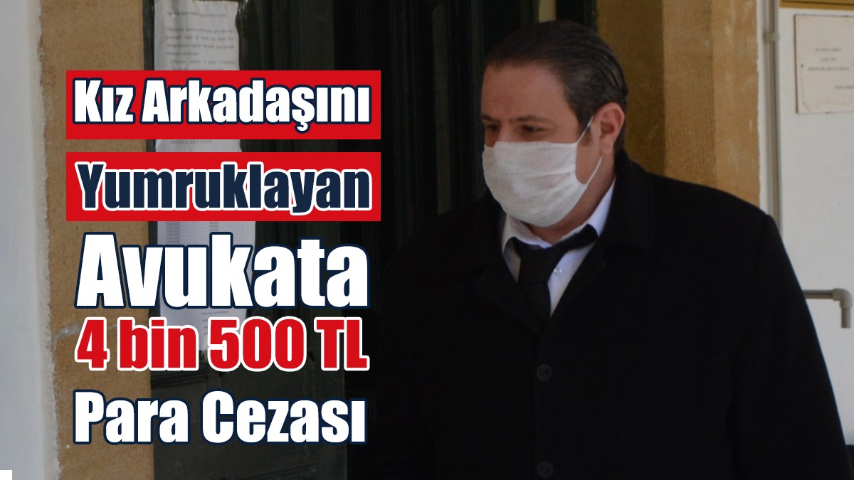 Kız Arkadaşını Yumruklayan Avukata 4 bin 500 TL Para Cezası