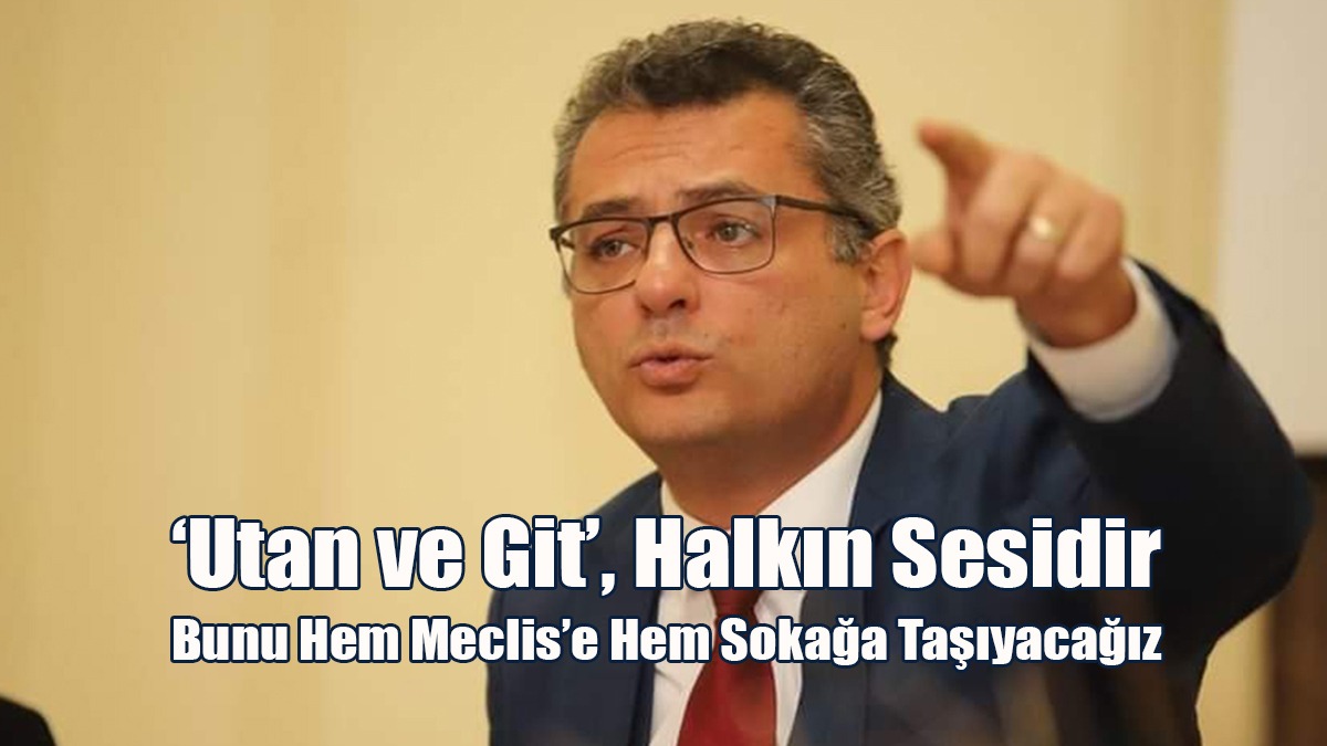 Erhürman: ‘Utan Ve Git’, Halkın Sesidir, Bunu Hem Meclis’e Hem Sokağa Taşıyacağız