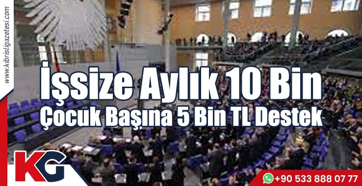 İşsize 10, Çocuğu Olana 5 Bin TL Destek