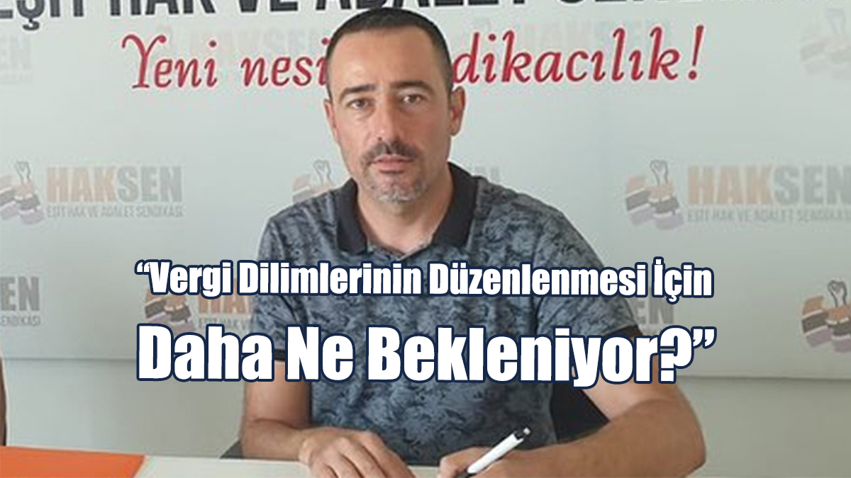 “Vergi Dilimlerinin Düzenlenmesi İçin Daha Ne Bekleniyor?”