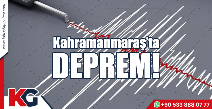 Kahramanmaraş’ta Deprem!