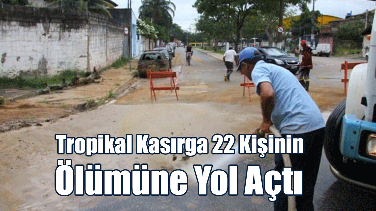 Tropikal Kasırga 22 Kişinin Ölümüne Yol Açtı