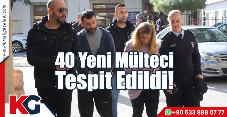 40 Yeni Mülteci Tespit Edildi!