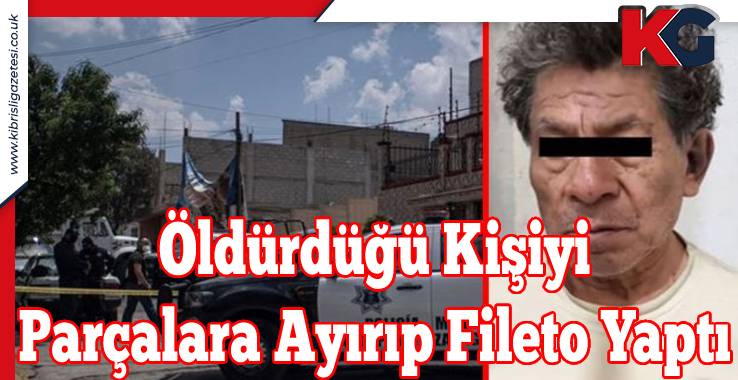 Öldürdüğü Kişiyi Parçalara Ayırıp Fileto Yaptı