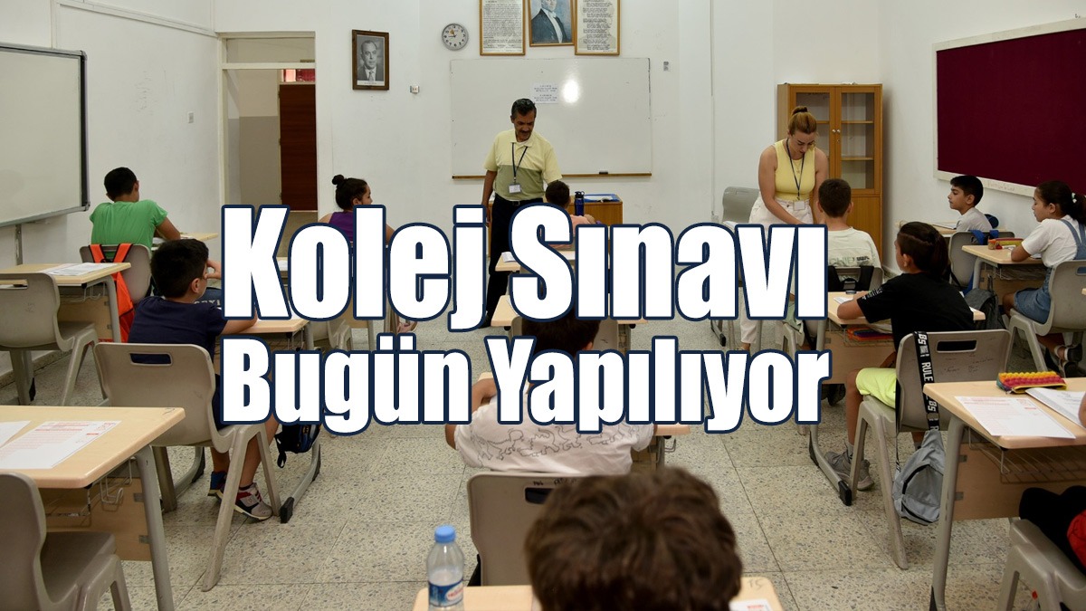 Kolej Sınavı Bugün Yapılıyor