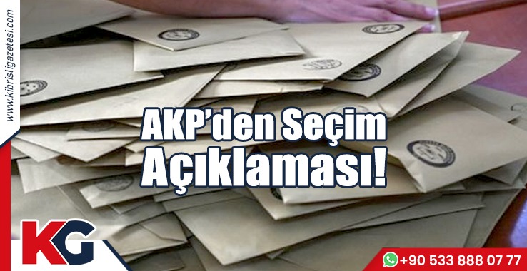 AKP’den Seçim Açıklaması!