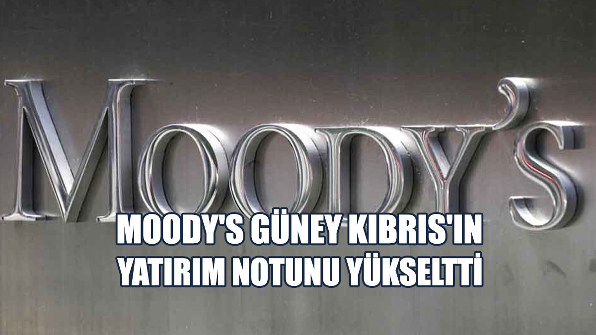 Moody's Güney Kıbrıs'ın Yatırım Notunu Yükseltti