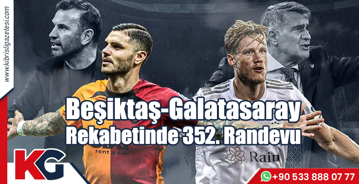 Beşiktaş-Galatasaray Rekabetinde 352. Randevu