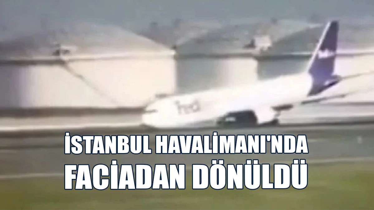 İstanbul Havalimanı'nda Faciadan Dönüldü