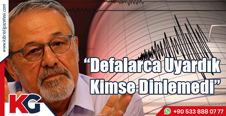 Prof. Naci Görür: Defalarca Uyardık