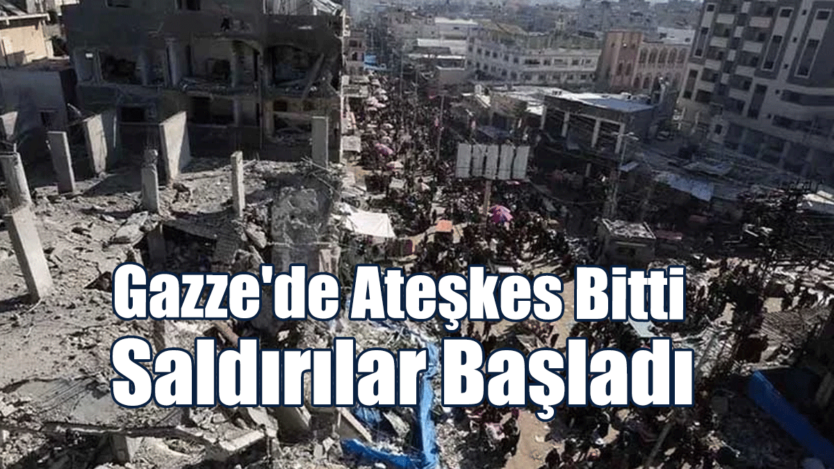 Gazze'de Ateşkes Bitti, Saldırılar Başladı