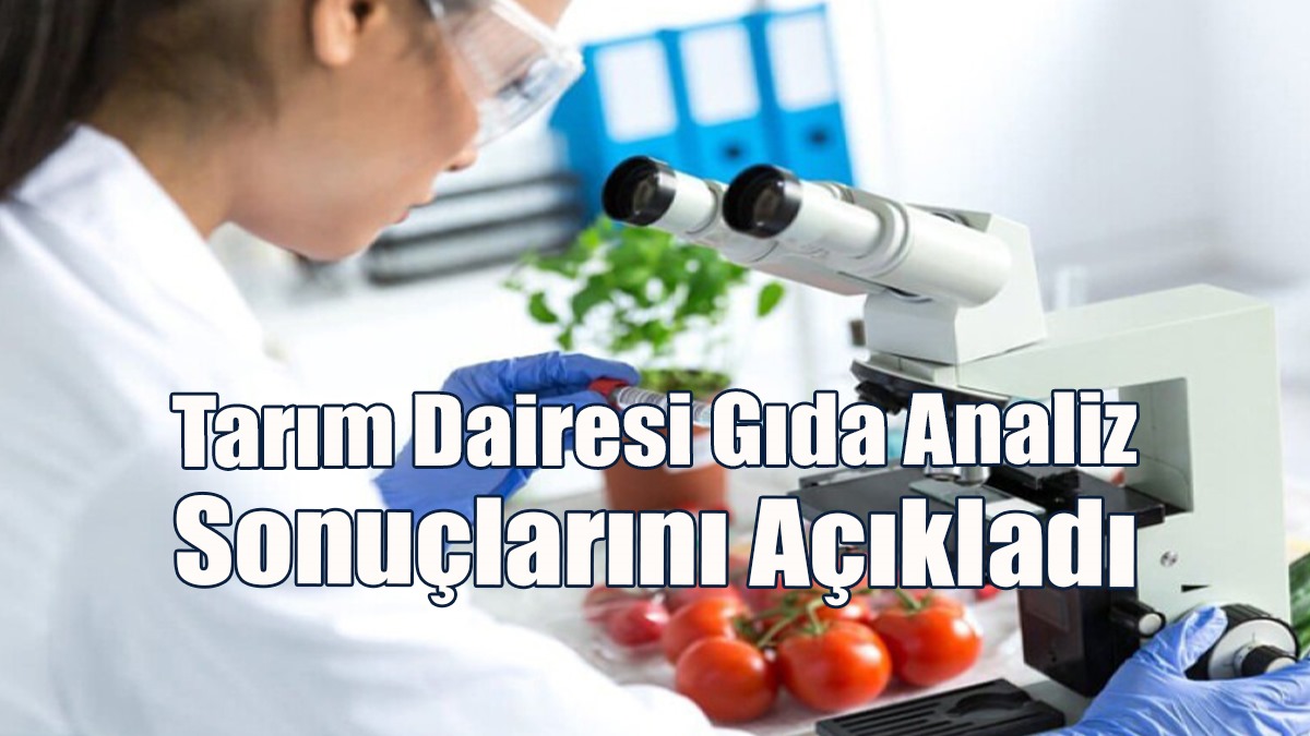 Tarım Dairesi Gıda Analiz Sonuçlarını Açıkladı