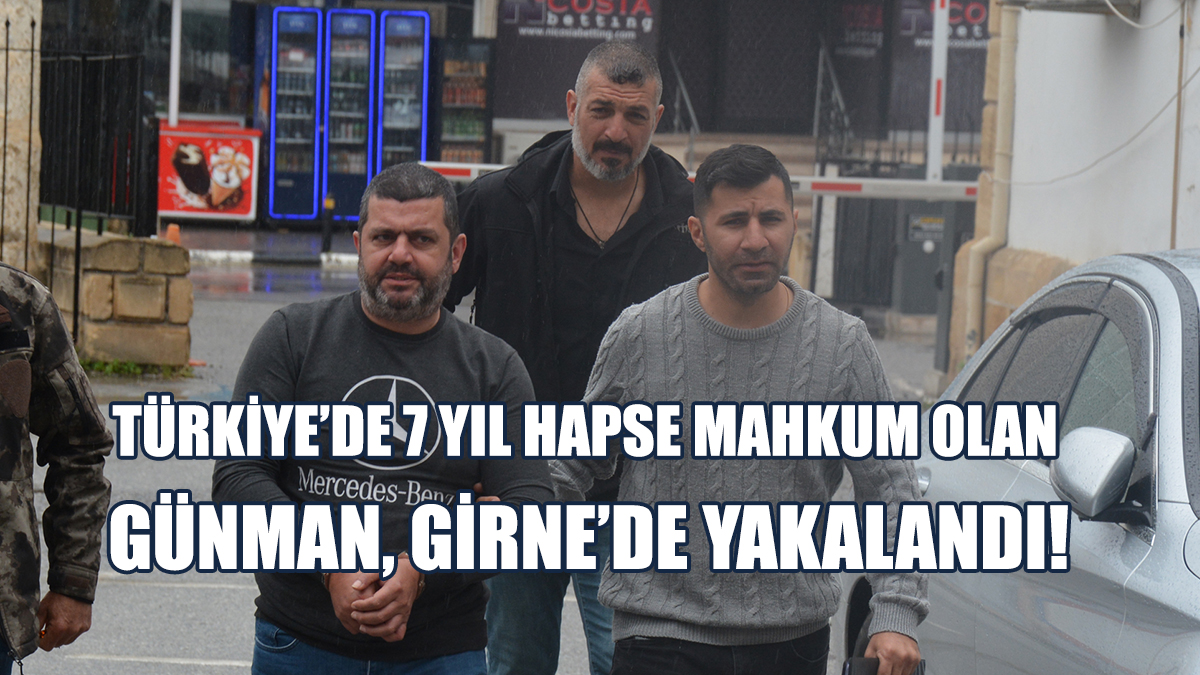 Türkiye’de 7 Yıl Hapse Mahkum Olan Günman, Girne’de Tutuklandı!