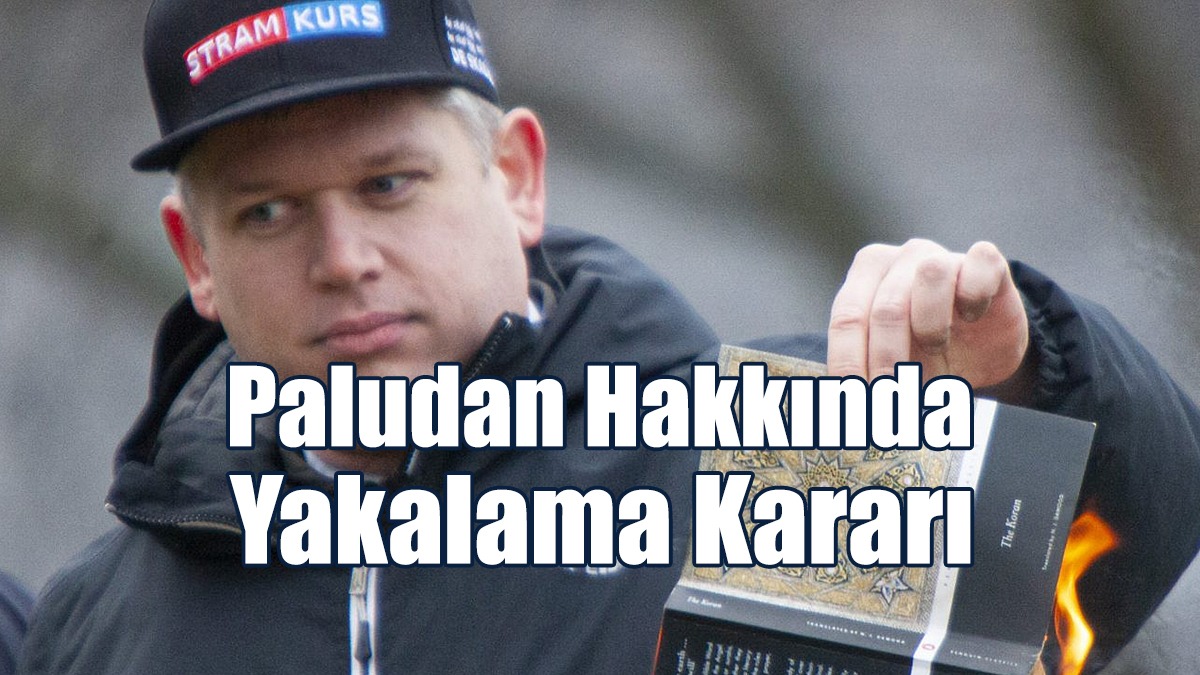 Türkiye, Paludan Hakkında Yakalama Kararı Çıkardı