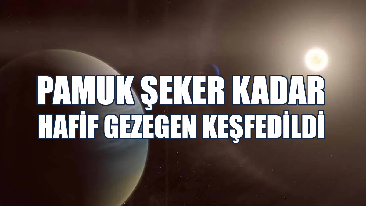 Pamuk Şeker Kadar Hafif Gezegen Keşfedildi