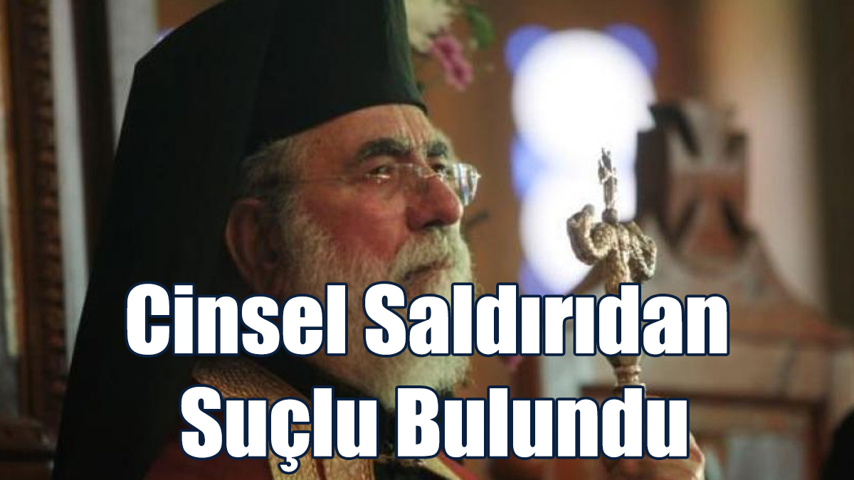 Eski “Kiti Metropoliti” Cinsel Saldırıdan Suçlu Bulundu