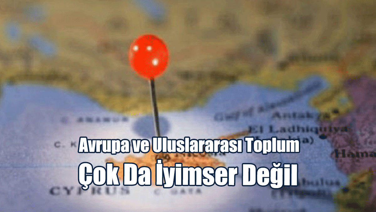 Avrupa ve Uluslararası Toplum Çok Da İyimser Değil