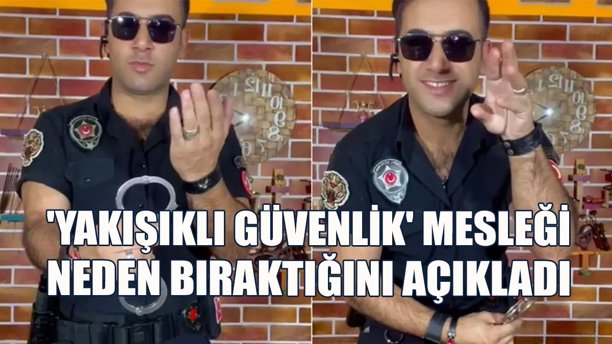 'Yakışıklı Güvenlik' Mesleği Neden Bıraktığını Açıkladı