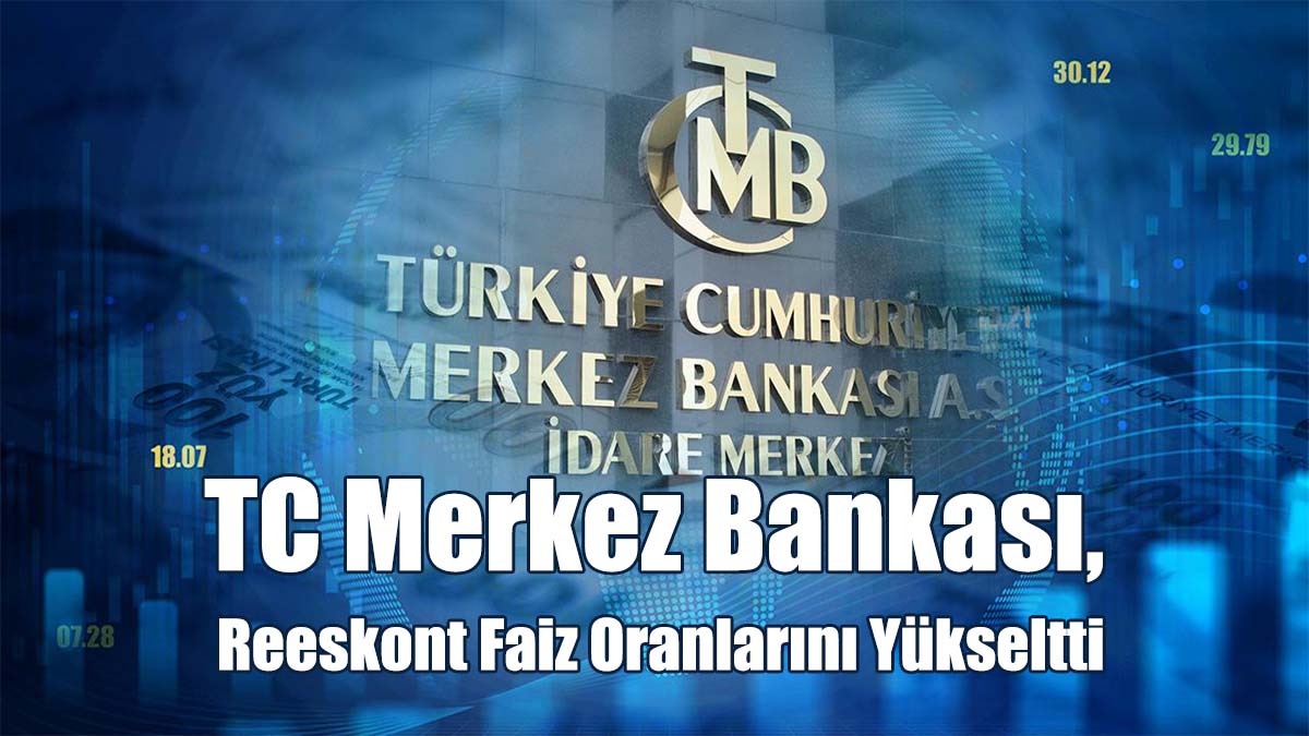 TC Merkez Bankası, Reeskont Faiz Oranlarını Yükseltti
