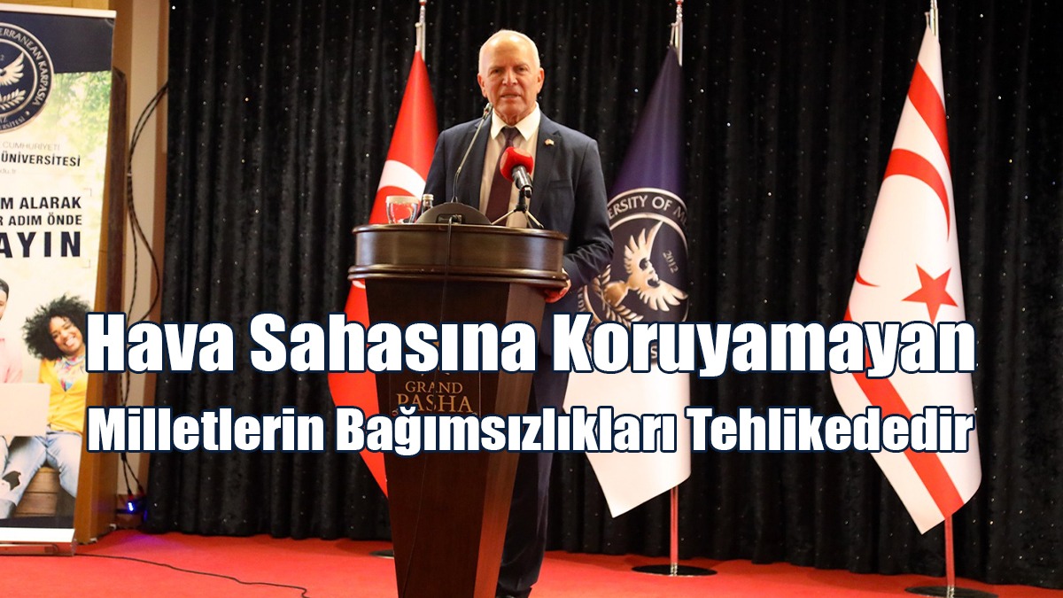 Töre: Hava Sahasına Koruyamayan Milletlerin Bağımsızlıkları Tehlikededir