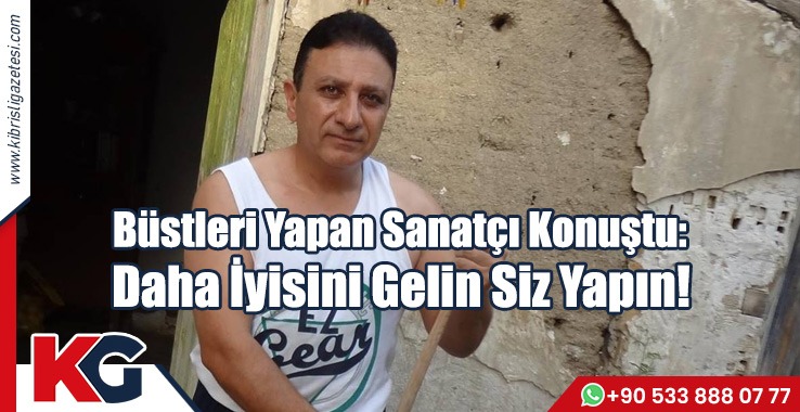 Büstleri Yapan Sanatçı Konuştu!