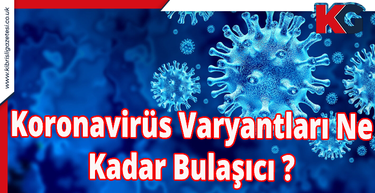Koronavirüs Varyantları Ne Kadar Bulaşıcı ?