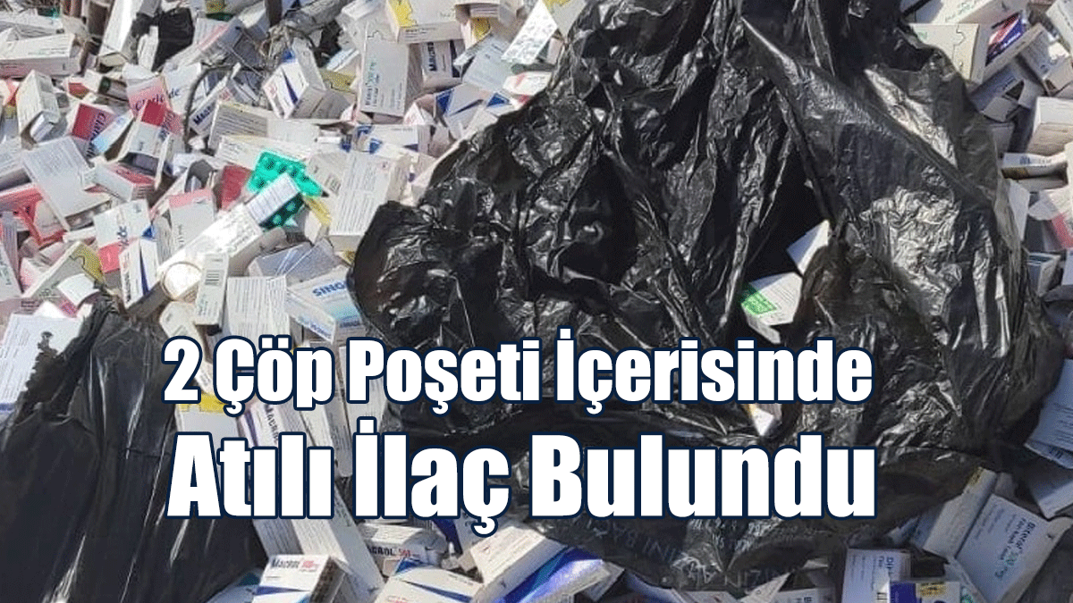 2 Çöp Poşeti İçerisinde Atılı İlaç Bulundu