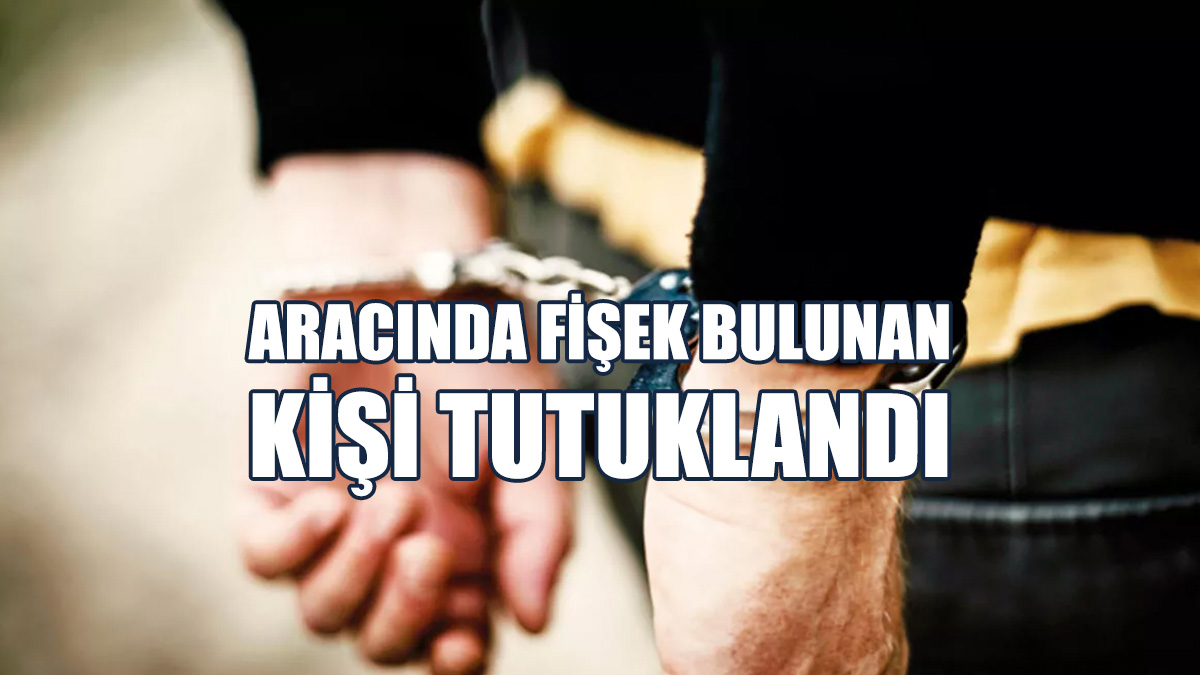 Aracında Fişek Bulunan Kişi Tutuklandı