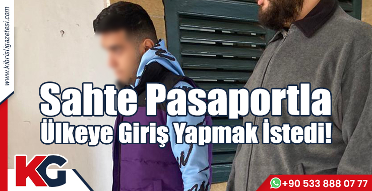 Sahte Pasaportla Ülkeye Giriş Yapmak İstedi!