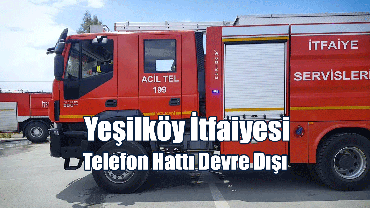 Yeşilköy İtfaiyesi Telefon Hattı Devre Dışı