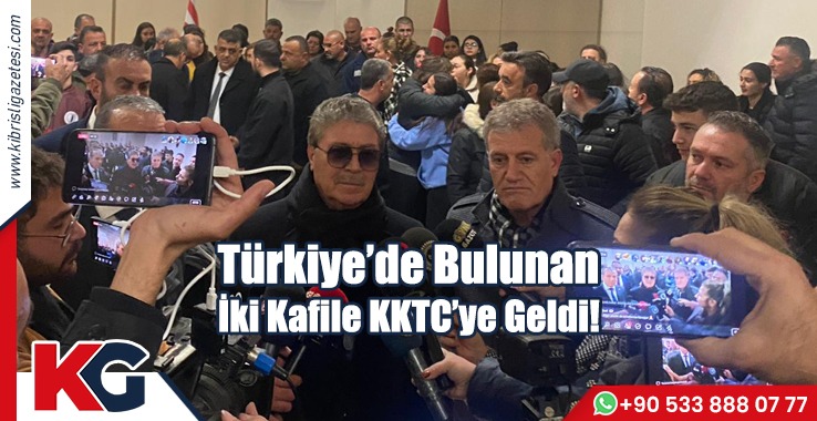 Türkiye’de Bulunan İki Kafile KKTC’ye Geldi!