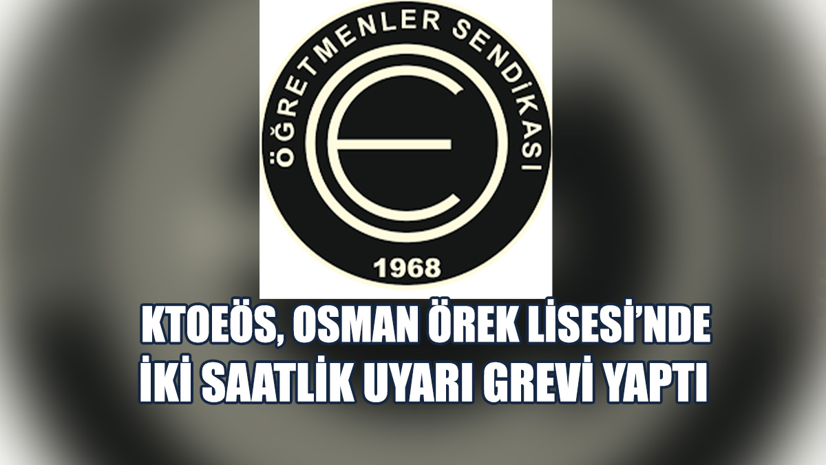 KTOEÖS, Osman Örek Lisesi’nde Grev Yaptı