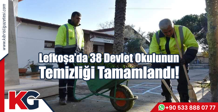 Lefkoşa’da 38 Devlet Okulunun Temizliği Tamamlandı!
