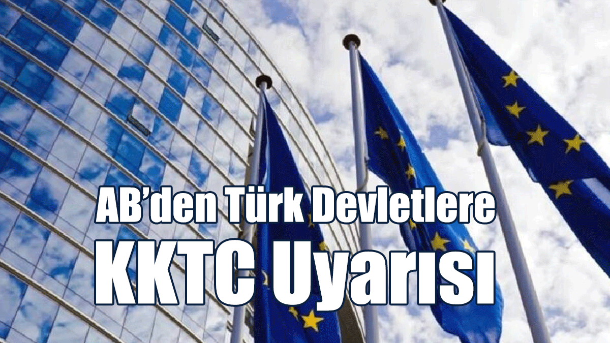 AB’den Türk Devletlere KKTC Uyarısı