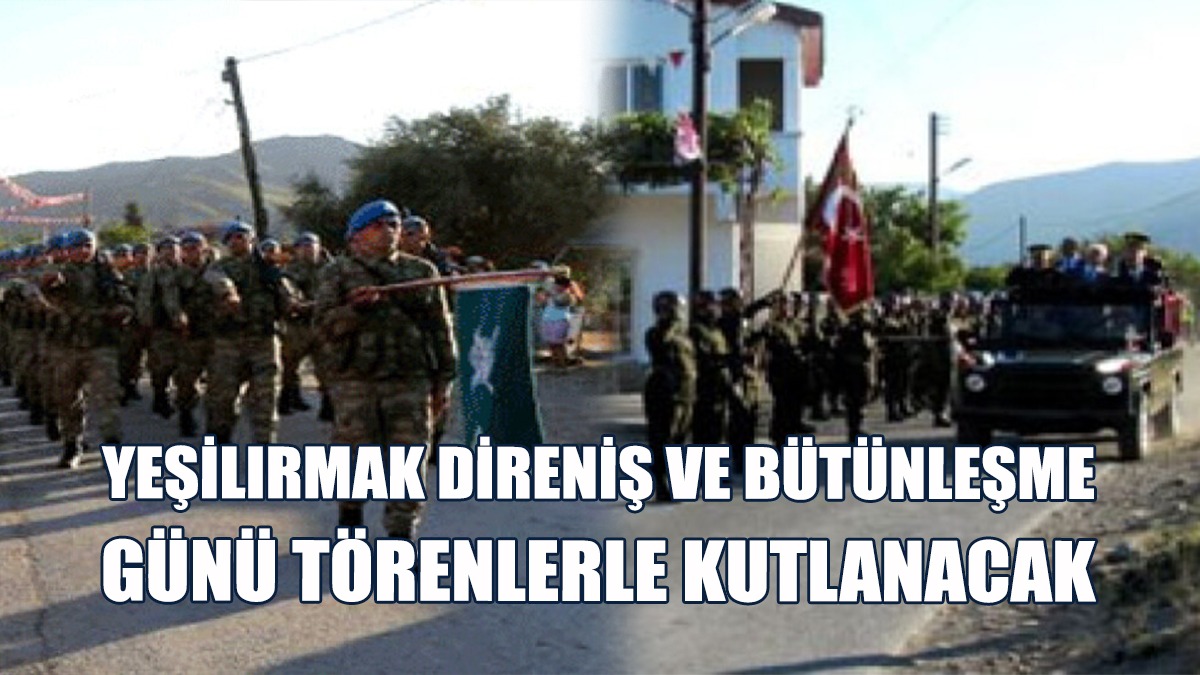 Yeşilırmak Direniş Ve Bütünleşme Günü Törenlerle Kutlanacak