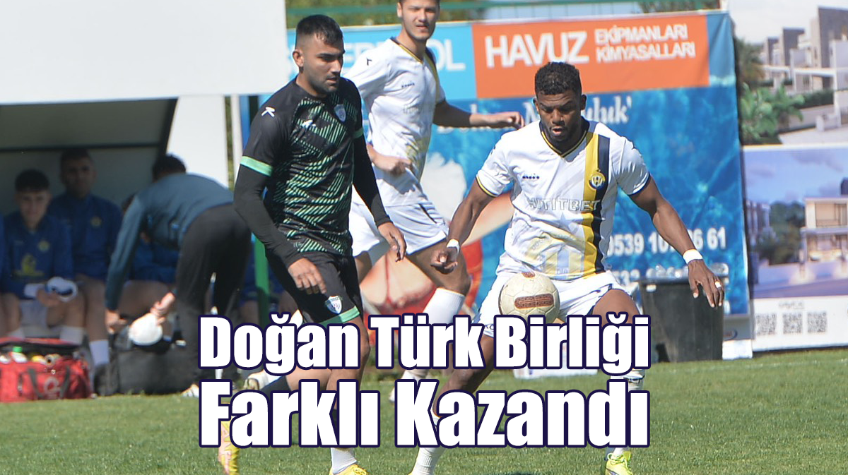 Doğan Türk Birliği Farklı Kazandı