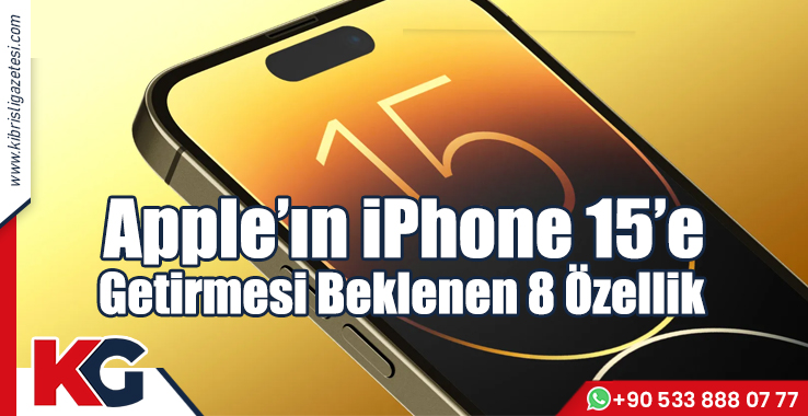 Apple'ın iPhone 15'e Getirmesi Beklenen 8 Özellik