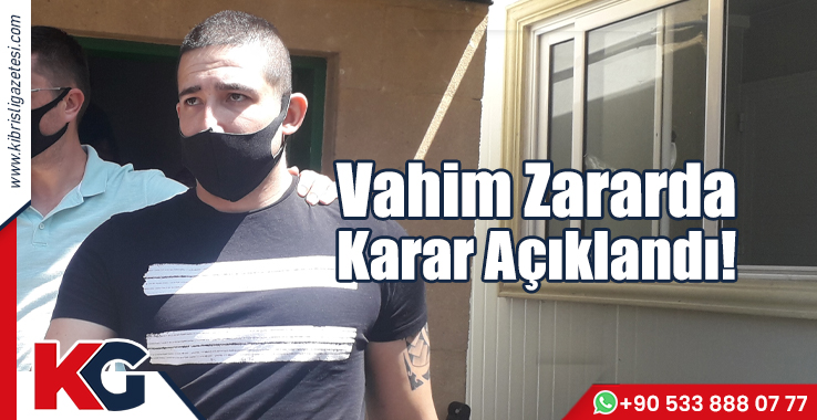 Vahim Zararda Karar Açıklandı!