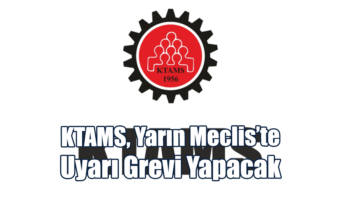 KTAMS, Yarın Meclis’te Uyarı Grevi Yapacak
