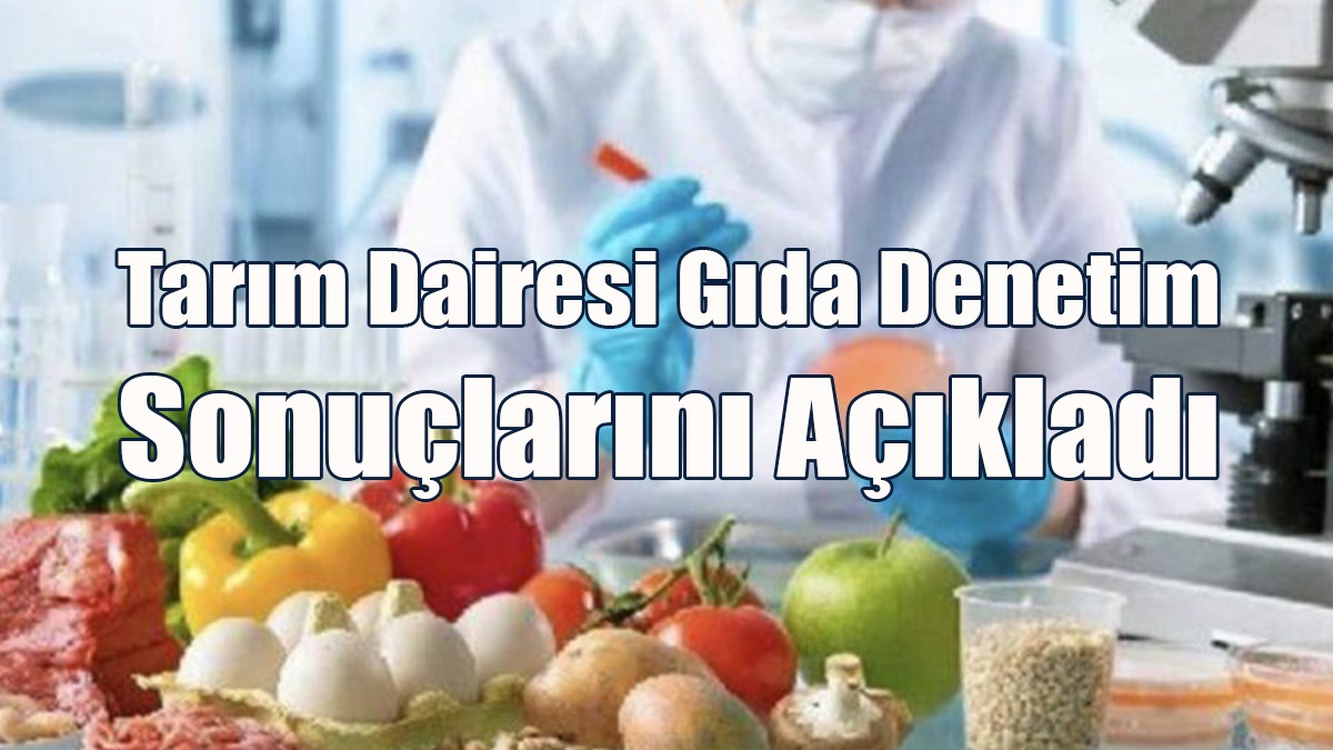 Tarım Dairesi Gıda Denetim Sonuçlarını Açıkladı