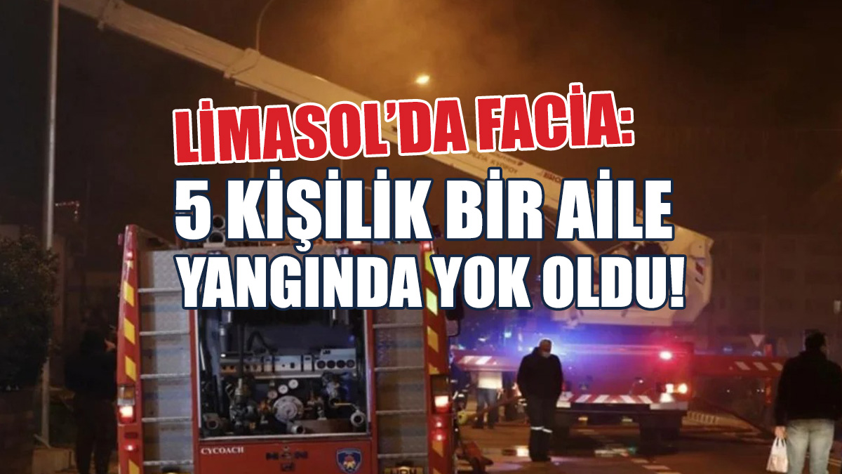Limasol’da Yangın: Üç Küçük Çocuk İle Anne-Babaları Hayatını Kaybetti