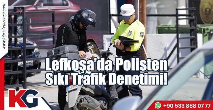 Lefkoşa’da Polisten Sıkı Trafik Denetimi!