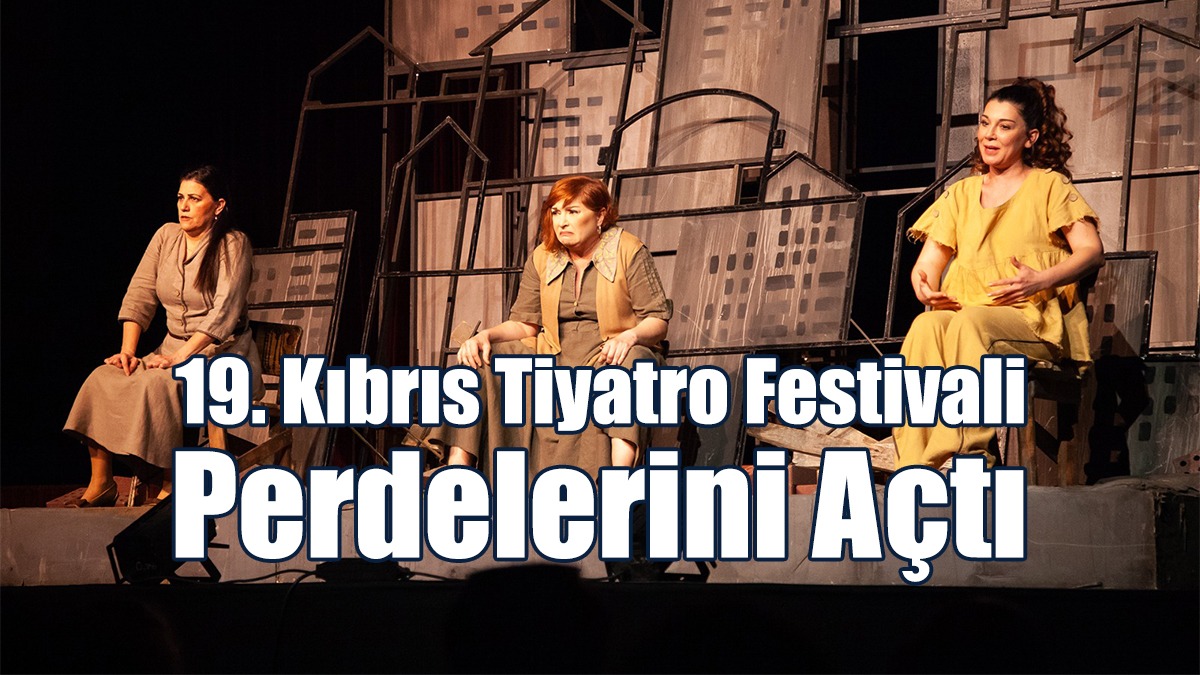 19. Kıbrıs Tiyatro Festivali Perdelerini Açtı
