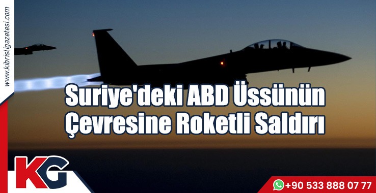 Suriye'deki ABD Üssünün Çevresine Roketli Saldırı
