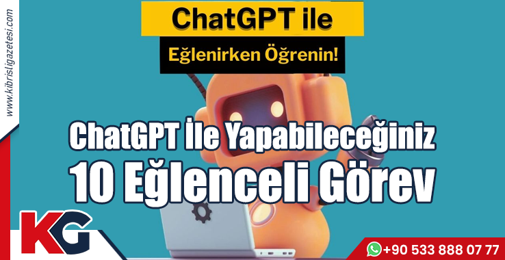 Chat GPT ile Yapabileceğiniz 10 Eğlenceli Görev