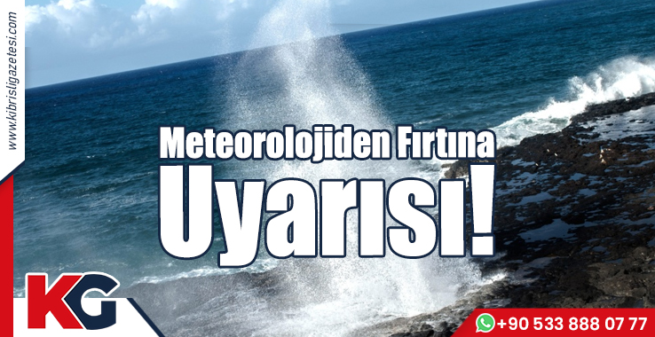 Meteorolojiden Fırtına Uyarısı!