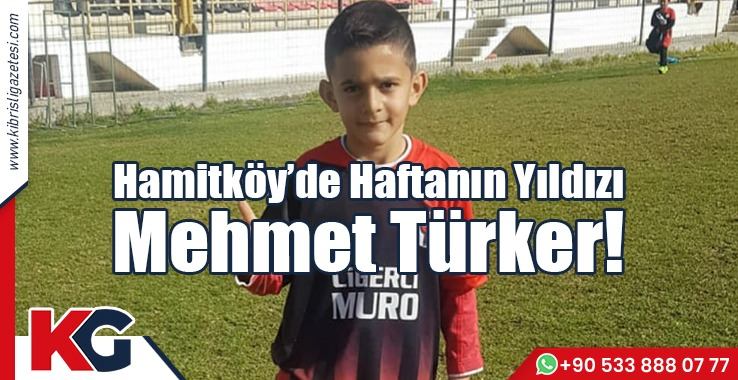 Hamitköy’de Haftanın Yıldızı Mehmet Türker